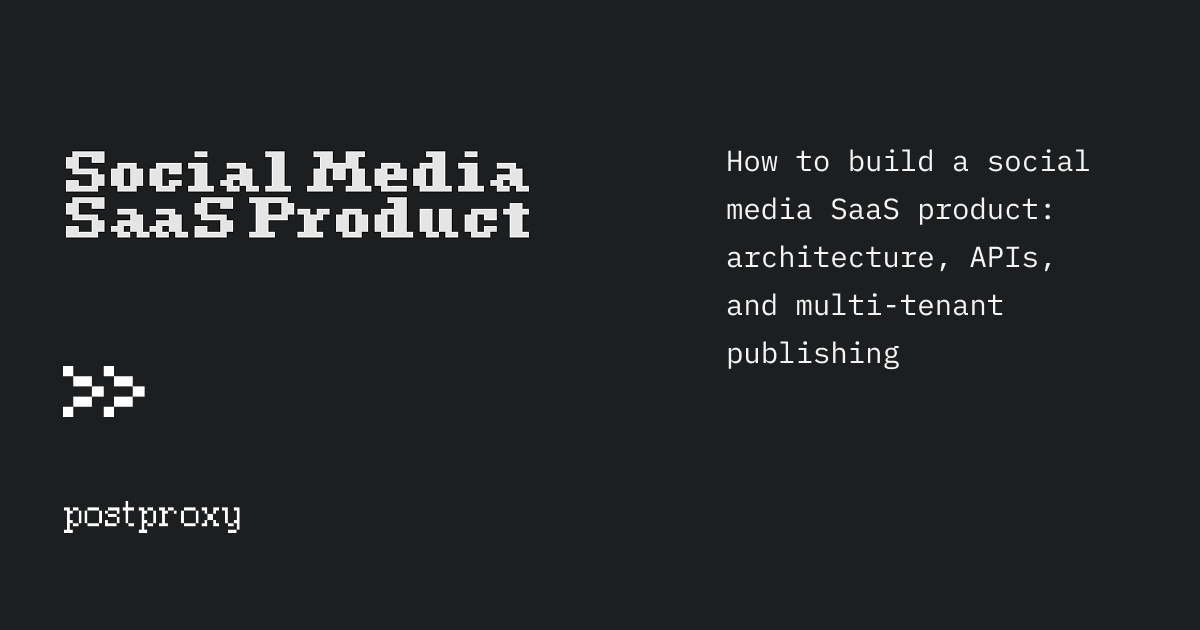 How to build a social media SaaS product: architecture, APIs, and multi-tenant publishing