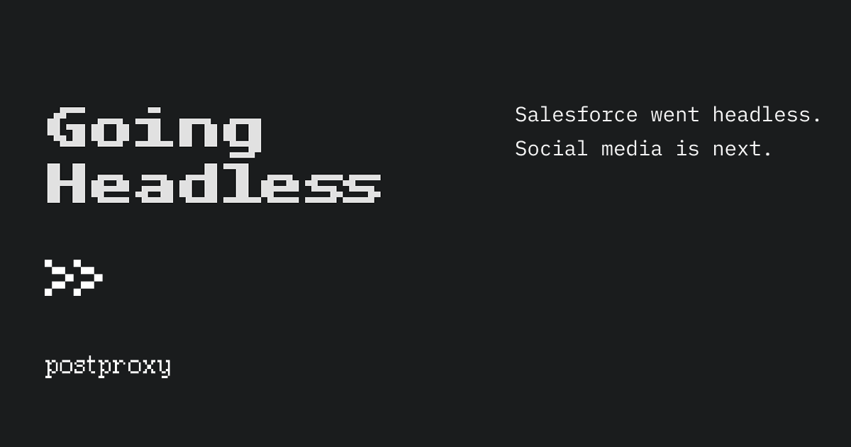 Salesforce went headless. Social media is next.