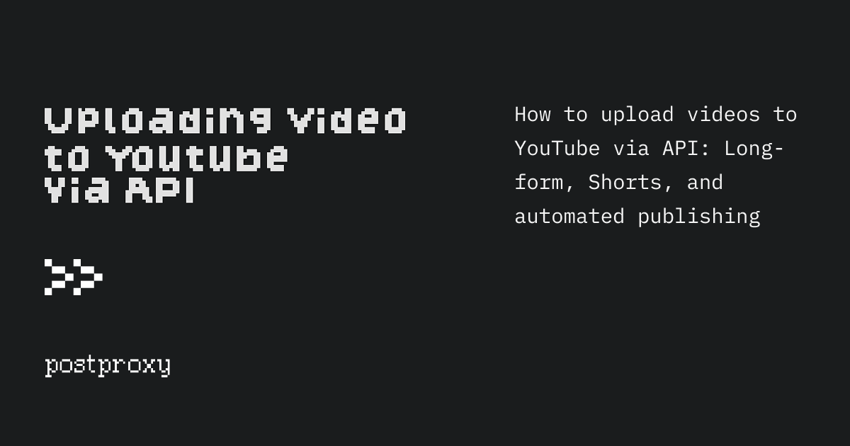 How to upload videos to YouTube via API: Long-form, Shorts, and automated publishing